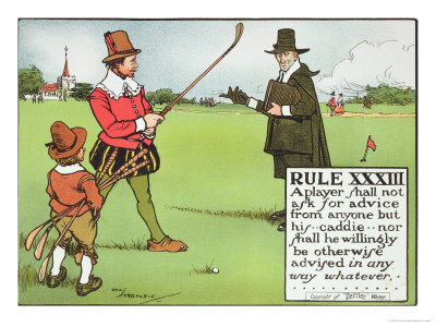 Rule XXXIII: A Player Shall Not Ask for Advice from Anyone But His...Caddie