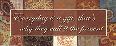 Words to Live By, Everyday Is a Gift