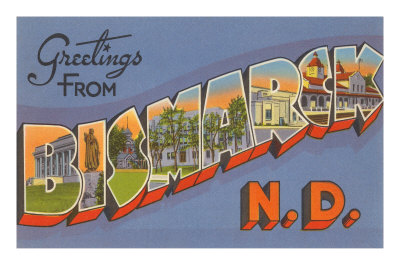 Greetings from Bismarck, North Dakota