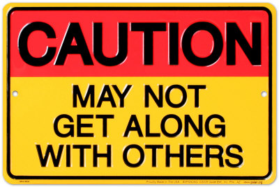 Caution, May Not Get Along