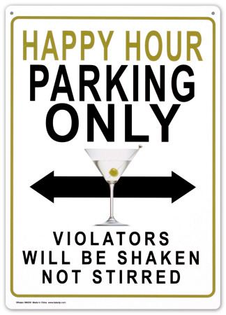Happy Hour Parking Only.  Violators will be Shaken not Stirred