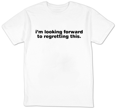 I`m Looking Forward To Regretting This