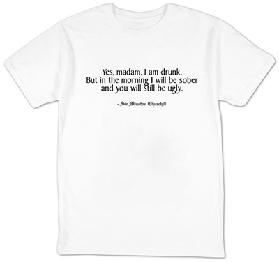 I Am Drunk. Winston Churchill