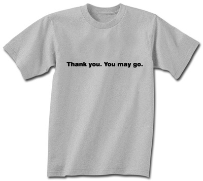 Thank You. You May Go.