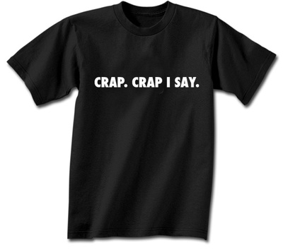 Crap. Crap I Say.
