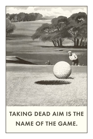 Buy Taking Dead Aim is the Name of the Game, Golf at AllPosters.com