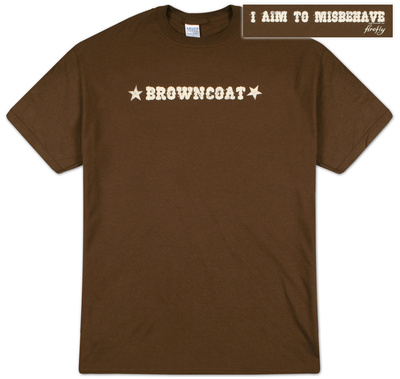 Firefly - Browncoat I Aim to Misbehave