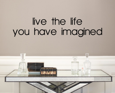 Live the Life You Have Imagined