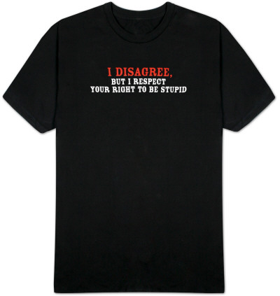Buy I Disagree, But I Respect Your Right To Be Stupid at AllPosters.com
