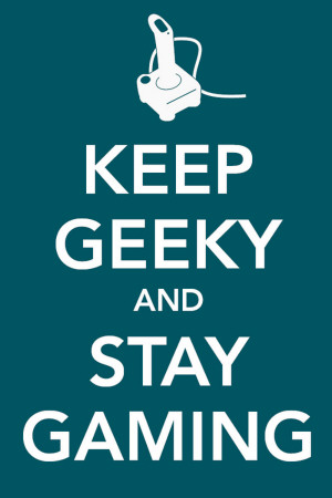 Keep Geeky and Stay Gaming