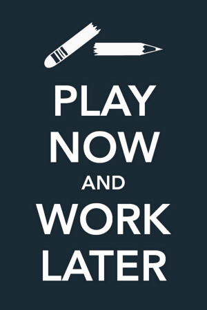 Play Now and Work Later