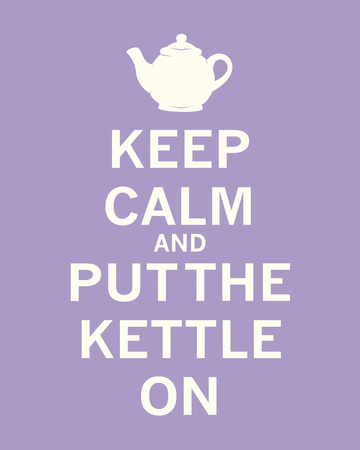 Keep Calm and Put the Kettle On