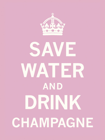 Save Water and Drink Champagne