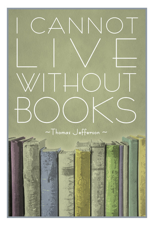 I Cannot Live Without Books Thomas Jefferson