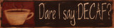 Buy Dare I Say Decaf? at AllPosters.com