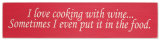 Buy I Love To Cook With Wine, Sometimes I Put It In The Food at AllPosters.com