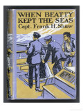 Buy When Beatty Kept the Seas, Captain Frank H. Shaw's Stirring Patriotic Adventure Yarn is Based at AllPosters.com