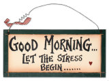 Good Morning Let The Stress Begin Wood Sign
