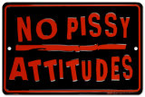 No Pissy Attitudes Tin Sign