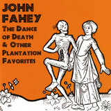 John Fahey - The Dance of Death and Other Plantation Favorites
