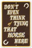 Don't Even Think Of Tying That Horse Here