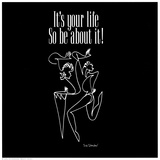 It's Your Life, So Be About It Art Print