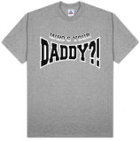Who's Your Daddy? T-Shirt