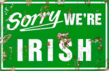 Buy Sorry We're Irish at AllPosters.com