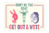 Buy Don't Be the Goat, Vote at AllPosters.com
