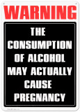 Buy Warning:  The Consumption of Alcohol May Actually Cause Pregnancy at AllPosters.com