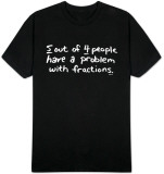5 Out Of 4 People Have A Problem With Fractions T-Shirt
