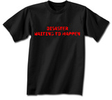 Disaster Waiting To Happen. T-Shirt