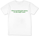 I Have No Desire For Money T-Shirt