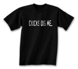 Chicks Dig Me T-Shirt