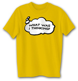 What Was I Thinking? T-Shirt