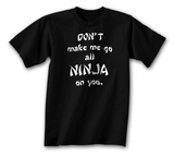 Don't Make Me Go All Ninja T-Shirt