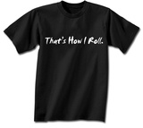 That's How I Roll. T-Shirt