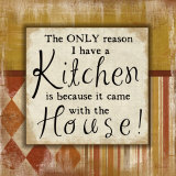Buy Only Reason I Have a Kitchen at AllPosters.com