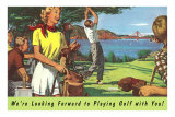 We're Looking Forward to Playing Golf with You