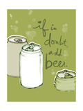 If in Doubt, Add Beer Premium Poster