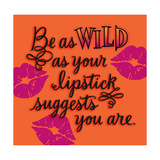 Wild as Your Lipstick