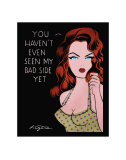 Buy You Haven't Even Seen My Bad Side Yet at AllPosters.com