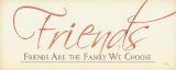 Friends are Family We Choose Art Print
