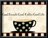 Good Friends, Good Coffee, Good Life
