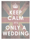 Buy Keep Calm, It's Only a Wedding at AllPosters.com