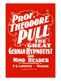 Prof. Theodore Pull, The Great German Hypnotist and Mind Reader