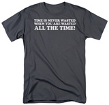 Time Is Never Wasted T-Shirt