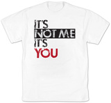 It's Not Me It's You T-Shirt