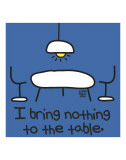 Buy Bring Nothing To The Table at AllPosters.com