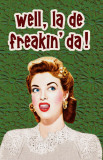 Buy Well La De Freakin Da at AllPosters.com